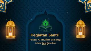 KEGIATAN SANTRI AR-RAUDHAH SUMENEP SELAMA BULAN RAMADHAN 1444 H.