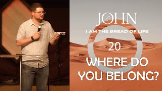 Where Do You Belong? | The Gospel According to John (Part 20) | Daniel Blakeslee