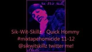 Sik-Wit-Skillz - Quick Hommy #MixtapeHomicidePromo ! !