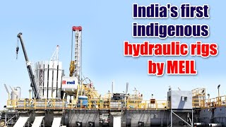 India's first indigenous hydraulic rigs by MEIL | Hydrocarbons