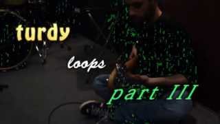 Turdy Loops part III