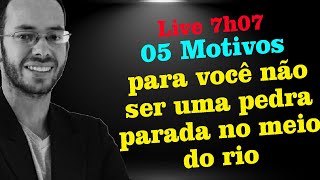 05 motivos para você não ser uma pedra parada no meio do rio - Live 7/7 - @leandrolima.oc