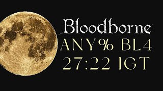 Bloodborne - Any% BL4 Speedrun in 27:22 IGT