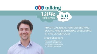 Little Lockdowners | Hugo Shephard: Supporting social and emotional wellbeing in the classroom