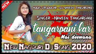 Tanharpani Kar Mai Deewana Singer Naveen Tangarpani Nagpuri Song