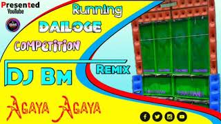 NEW COMPETITION RUNNING DIALOG REMIX !! AGAYA AGAYA !! DJ BM REMIX SATMILE SE!!