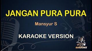 JANGAN PURA PURA KARAOKE || Mansyur S ( Karaoke ) Dangdut || Koplo HD Audio