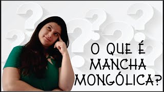 Você sabe o que é Mancha Mongólica?