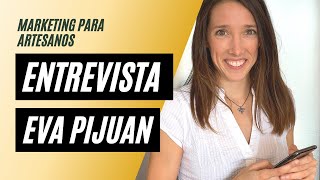 Entrevista a Eva Pijuan: marketing digital para artesanos