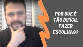 Por que é tão difícil fazer escolhas?