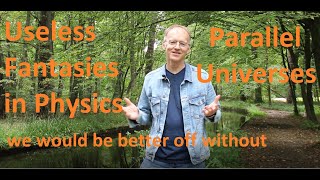 Useless Fantasies: Parallel Universes (or the Multiverse)