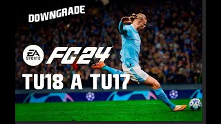 HAZ DOWNGRADE A EA FC 24 DE TU18 A TU17