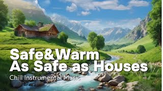 Safe&Warm | As Safe as Houses Chill Instrumental Music [ Relaxing ~ Peaceful ~ Unique Music ]