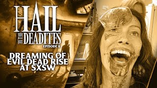 Dreaming of Evil Dead Rise at SXSW (Hail to the Deadites Ep. 8)