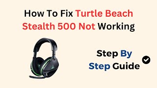 How To Fix Turtle Beach Stealth 500 Not Working