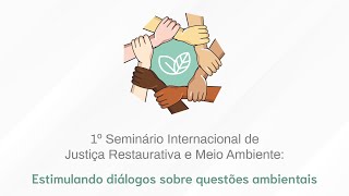 1º Seminário Internacional de Justiça Restaurativa e Meio Ambiente - segundo dia: 7/8/20