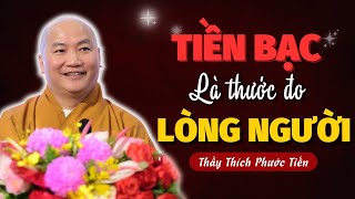 Khi Bản Năng Mạnh Hơn Lý Trí Thì TIỀN BẠC LÀ THƯỚC ĐO LÒNG NGƯỜI | Giảng Pháp Thầy Thích Phước Tiến