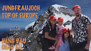 Nơi đẹp nhất Thuỵ Sĩ - Jungfraujoch  / Top Of Europe - Chuyến đi nhớ mãi