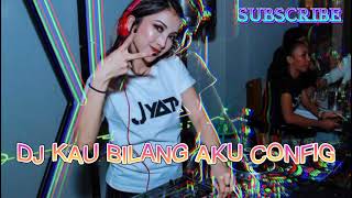 DJ KAU BILANG AKU CONFIG TERBARU 2021 - DJ VANIA