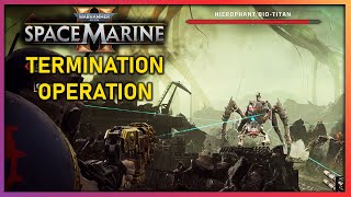 Space Marine 2 - TERMINATION operation playthrough & BIO-TITAN BOSS fight