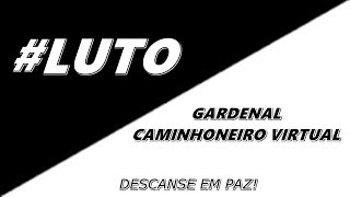 #Luto-Eterno Gardenal Caminhoneiro Virtual(Nunca Será Um Adeus)