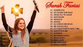 SARAH FARIAS - As Melhores Hinos - Sobrevivi Deixa eu te usar, Novidade e Renovo... #Comigo