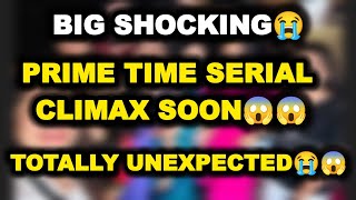 BIG SHOCKING 😭..Prime time serial Climax Soon!.😱😱😭.. Totally Unexpected