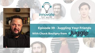 #39 Chuck Bouligny: Juggling Your Friends