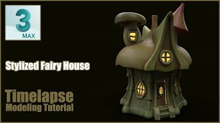 3D Modeling a Stylized Fairy House (3ds Max 2023) - Sped Up Tutorial