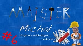 Urządzenie wielofunkcyjne unboxing - Majster Michał #006