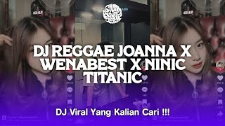 DJ REGGAE JOANNA X WENABEST X NINIC TITANIC COCOK UNTUK SANTAI YANG KALIAN CARI