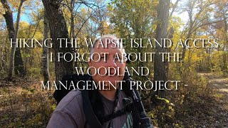 Hiking the Wapsie Island Access - I Forgot About the Woodland Management Project