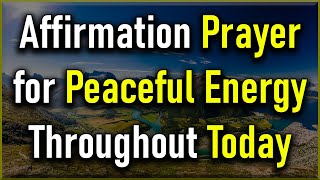 Morning Affirmation Prayer for Peaceful Energy Throughout Your Day