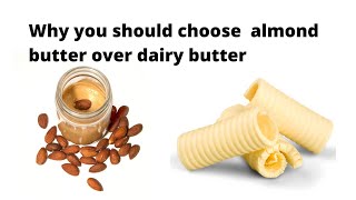 Why you should choose almond butter over dairy butter!!