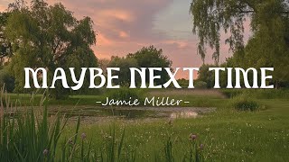 Jamie Miller - Maybe Next Time  (Lyrics)