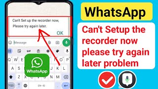 Fix WhatsApp Can't setup the recorder now please try again later