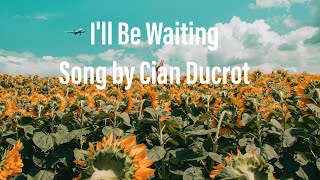 I'll be waiting by Cian Ducrot song