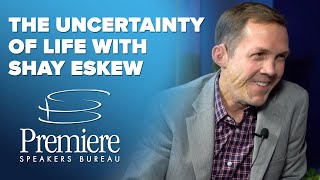 Shay Eskew - The Uncertainty of Life