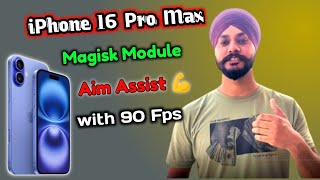 iPhone 16 pro max Magisk Module | iPhone 16 aim Assist Magisk Module | 90 fps support | iPhone 16