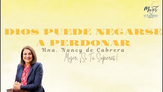 Dios Puede Negarse a Perdonar | Prédica Hna. Nancy de Cabrera