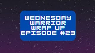 Wednesday Warrior Wrap Up episode #23