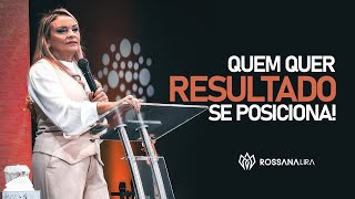 Quem quer RESULTADO, se POSICIONA! - Rossana Lira