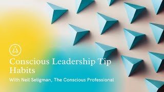 Conscious Leadership Tip: Habits - with Neil Seligman