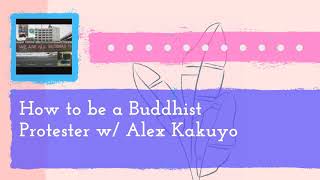 How to Be a Buddhist Protester w/ Alex Kakuyo (podcast)