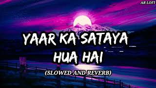 Yaar Ka Sataya Hua Hai (Slowed and reverb)🎶🎧🍷Sharab pite pite || B praak ||Lofi mix song \\#viral