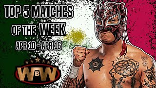 TOP 5 Wrestling Matches of the WEEK! / APR 10 - APR 16 & APR 3 - APR 9 / Review and Ratings!