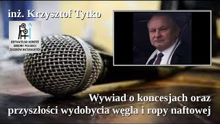 Krzysztof Tytko - przyszłość i technologia wydobycia węgla, ropy naftowej, opłacalność, koncesje