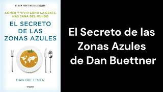 EL SECRETO de las Zonas AZULES de Dan Buettner - RESUMEN