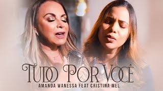 Amanda Wanessa - Tudo Por Você ft. Cristina Mel  (Voz e Piano) #232