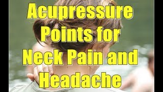 Acupressure Points for Neck Pain and Headache